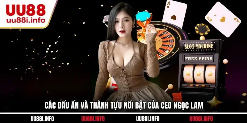 Các dấu ấn và thành tựu nổi bật của CEO Ngọc Lam