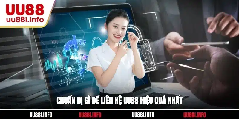 Chuẩn bị gì để liên hệ UU88 hiệu quá nhất?