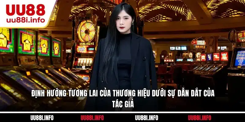 Định hướng tương lai của thương hiệu dưới sự dẫn dắt của tác giả