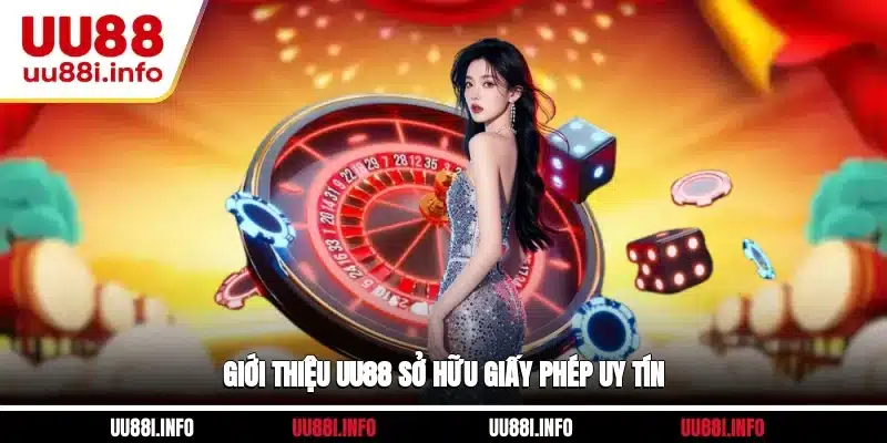 Giới thiệu UU88 sở hữu giấy phép uy tín