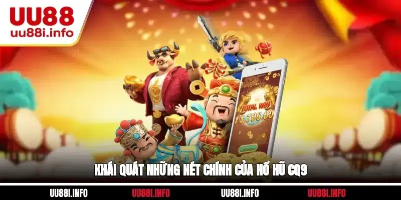 Khái quát những nét chính của Nổ hũ CQ9