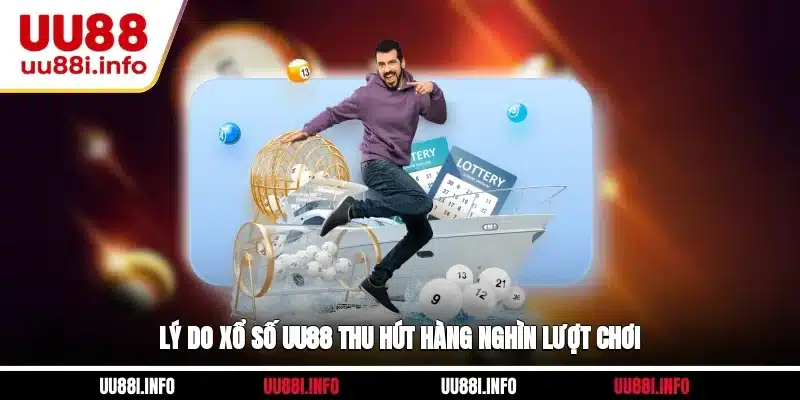 Lý do xổ số UU88 thu hút hàng nghìn lượt chơi
