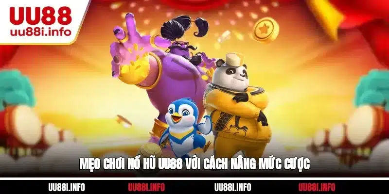 Mẹo chơi Nổ hũ UU88 với cách nâng mức cược