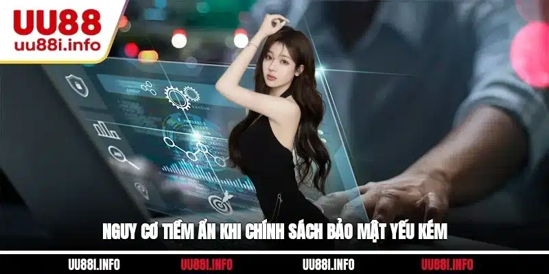 Nguy cơ tiềm ẩn khi chính sách bảo mật yếu kém