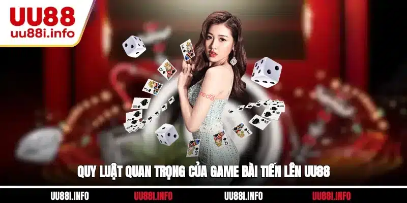 Quy luật quan trọng của game bài Tiến Lên UU88