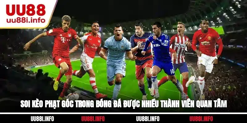 Soi kèo phạt góc trong bóng đá được nhiều thành viên quan tâm